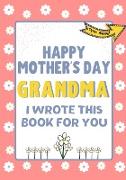 Happy Mother's Day Grandma - I Wrote This Book For You