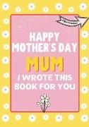 Happy Mother's Day Mum - I Wrote This Book For You