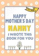 Happy Mother's Day Nanny - I Wrote This Book For You