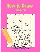 How to Draw - Unicorns - Learn How to Draw and Coloring - Activity Book for Girls