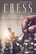 Chess For Beginners: A Complete Guide To Leading You To Victory! Chess Fundamentals, Rules, Strategies and Secrets For The Success of Every