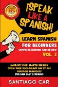 LEARN SPANISH FOR BEGINNERS VOL. 2 COMPLETE LESSONS AND REVIEW