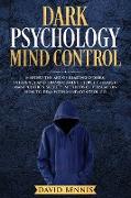 Dark Psychology Mind Control: Master the Art of Reading Others, Influence and Transforming People through Manipulation Secrets, Methods of Persuasio