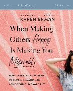 When Making Others Happy Is Making You Miserable Bible Study Guide plus Streaming Video