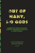 Out of Many, No Gods: Narratives from Jamaican Atheists, Agnostics, Skeptics, & Freethinkers