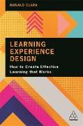 Learning Experience Design: How to Create Effective Learning That Works