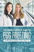 The Fertility Experts' Guide to Egg Freezing: Everything You Need to Know About Putting Your Fertility on Ice