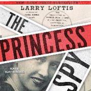 The Princess Spy: The True Story of World War II Spy Aline Griffith, Countess of Romanones