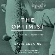 The Optimist: A Case for the Fly Fishing Life