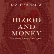 Blood and Money Lib/E: War, Slavery, Finance, and Empire