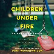 Children Under Fire Lib/E: An American Crisis