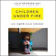 Children Under Fire: An American Crisis