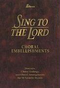 Sing to the Lord: Choral Embellishments