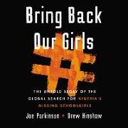 Bring Back Our Girls Lib/E: The Untold Story of the Global Search for Nigeria's Missing Schoolgirls