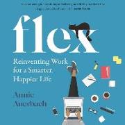 Flex Lib/E: Reinventing Work for a Smarter, Happier Life