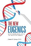 The New Eugenics: Modifying Biological Life in the Twenty-First Century
