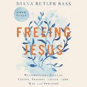 Freeing Jesus: Rediscovering Jesus as Friend, Teacher, Savior, Lord, Way, and Presence