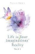 Life is Your Imaginations' Reality