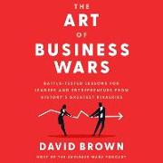 The Art of Business Wars Lib/E: Battle-Tested Lessons for Leaders and Entrepreneurs from History's Greatest Rivalries