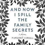 And Now I Spill the Family Secrets Lib/E: A Memoir