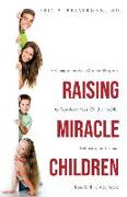 Raising Miracle Children: A Comprehensive Medical Program to Transform Your Child's Health, Behavior, and Future from Birth to Adulthood