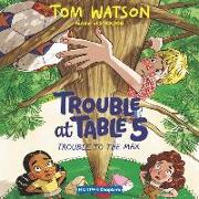 Trouble at Table 5 #5: Trouble to the Max