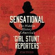 Sensational Lib/E: The Hidden History of America's "girl Stunt Reporters"