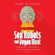 Sex Robots and Vegan Meat: Adventures at the Frontier of Birth, Food, Sex, and Death