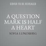 A Question Mark Is Half a Heart Lib/E