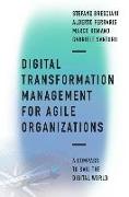 Digital Transformation Management for Agile Organizations