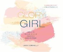 Glory Girl: Daring to Believe in Your Passion and God's Purpose