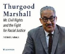 Thurgood Marshall: Mr. Civil Rights and the Fight for Racial Justice