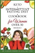 Keto + Intermittent Fasting Diet + Cookbook for Women Over 50: The Ultimate Weight Loss Diet Guide for Seniors. Reset your Metabolism After 50 with 15