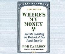 Where's My Money?: Secrets to Getting the Most Out of Your Social Security