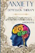 Anxiety and depression therapy: Learn How to Overcome Anxiety, Panic Attacks, Fear And Depression. CBT Explained with Strategies. Neuroscience Guide t