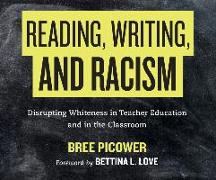 Reading, Writing, and Racism: Disrupting Whiteness in Teacher Education and in the Classroom