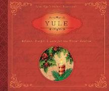 Yule: Rituals, Recipes & Lore for the Winter Solstice