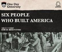 Six People Who Built America