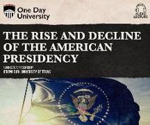 The Rise and Decline of the American Presidency