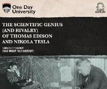 The Scientific Genius (and Rivalry) of Thomas Edison and Nikola Tesla