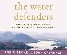 The Water Defenders: How Ordinary People Saved a Country from Corporate Greed