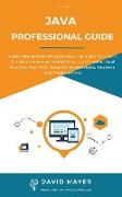 Java Professional Guide: Learn The Secrets Of Java, Pass The Exam And Earn The Most Important World Wide Certification. Real Practice Test With