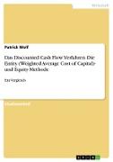 Das Discounted Cash Flow Verfahren. Die Entity (Weighted Average Cost of Capital)- und Equity-Methode