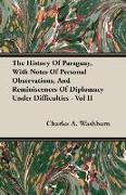 The History of Paraguay, with Notes of Personal Observations, and Reminiscences of Diplomacy Under Difficulties - Vol II