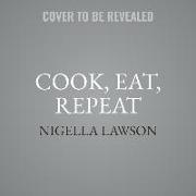 Cook, Eat, Repeat Lib/E: Ingredients, Recipes, and Stories