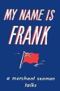 My Name is Frank: A merchant seaman talks