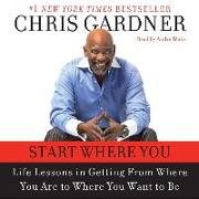 Start Where You Are: Life Lessons in Getting from Where You Are to Where You Want to Be