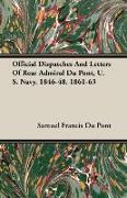 Official Dispatches and Letters of Rear Admiral Du Pont, U. S. Navy. 1846-48. 1861-63