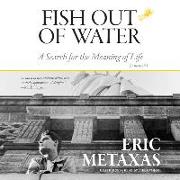 Fish Out of Water: A Search for the Meaning of Life, A Memoir