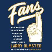 Fans Lib/E: How Watching Sports Makes Us Happier, Healthier, and More Understanding